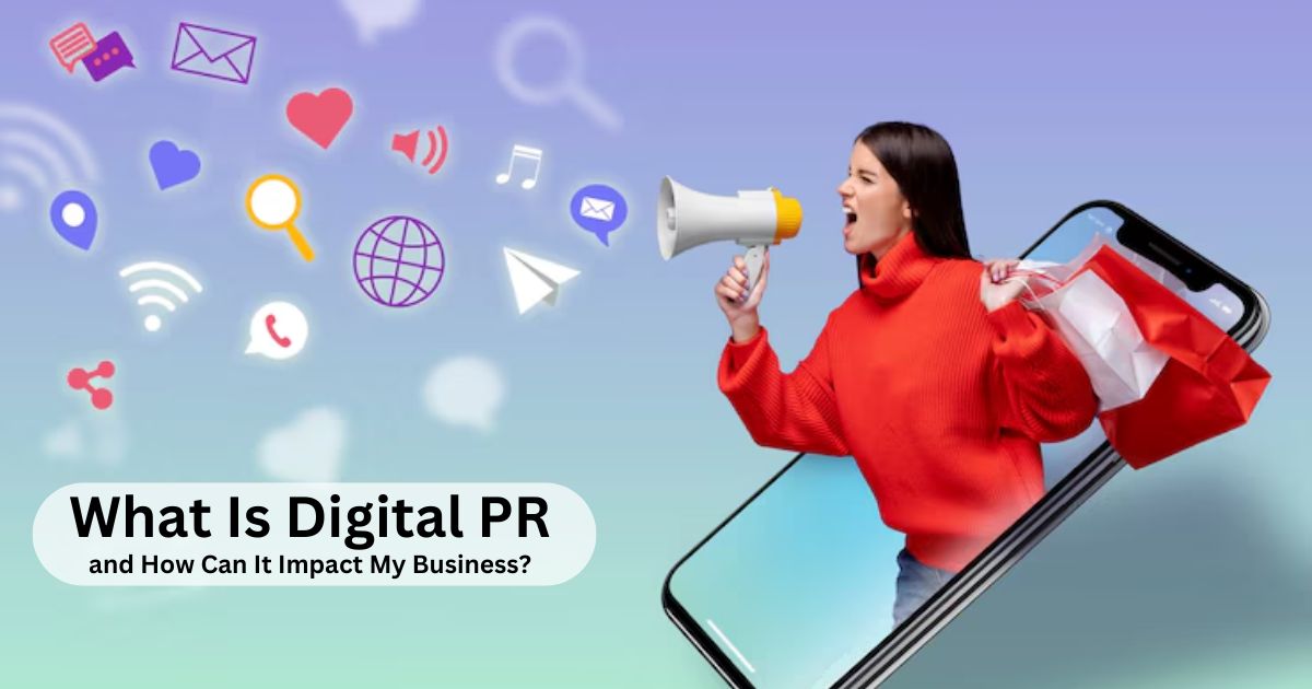 What Is Digital PR and How Can It Impact My Business?